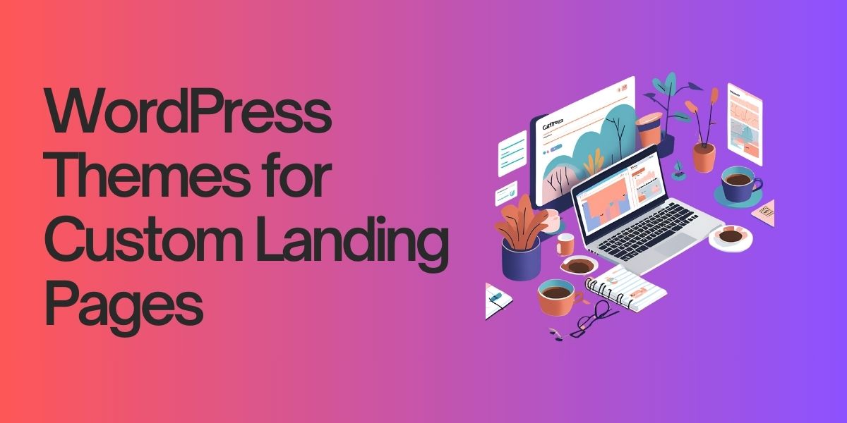 Best WordPress Themes for Custom Landing Pages in 2025