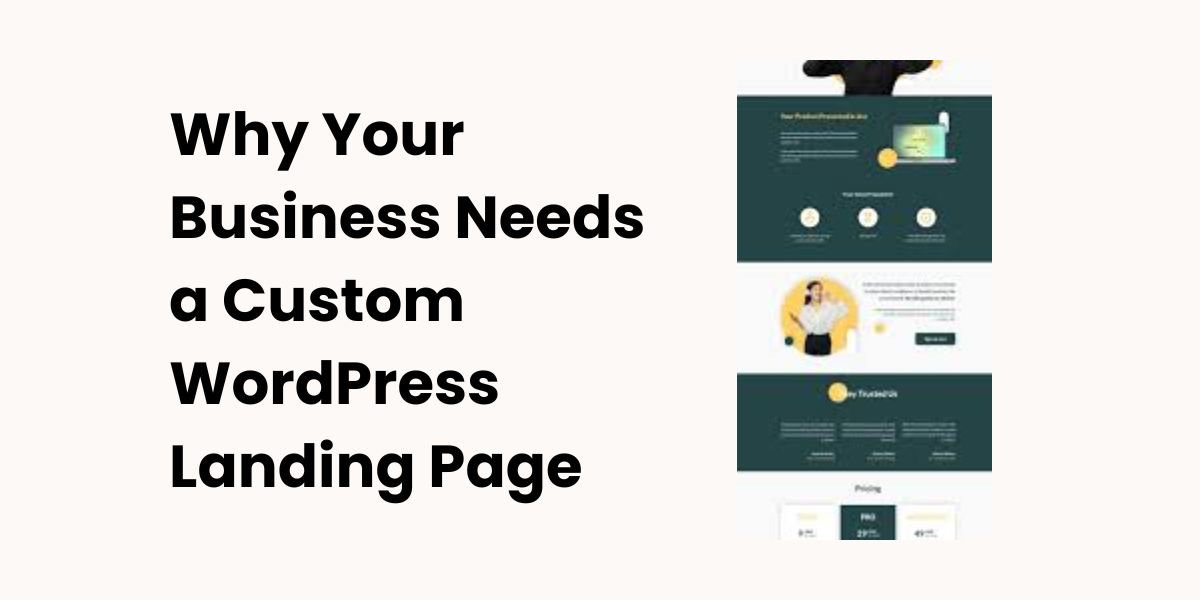 Why Your Business Needs a Custom WordPress Landing Page